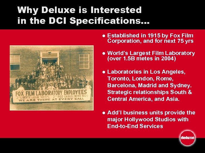 Why Deluxe is Interested in the DCI Specifications… l Established in 1915 by Fox