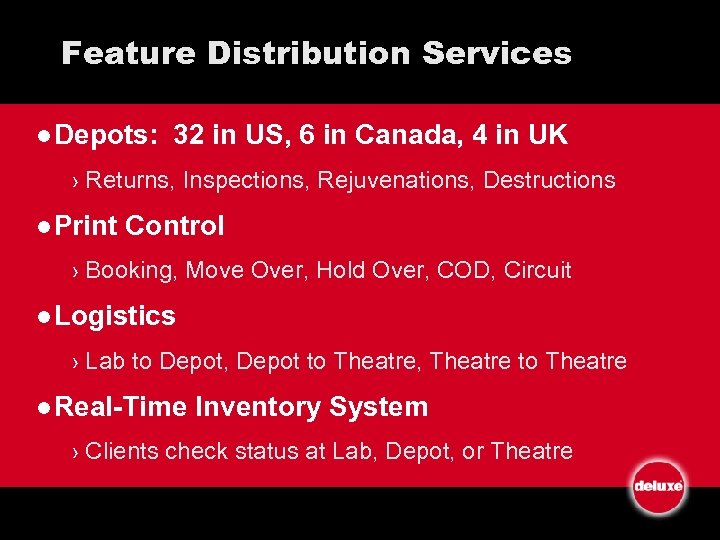 Feature Distribution Services l Depots: 32 in US, 6 in Canada, 4 in UK