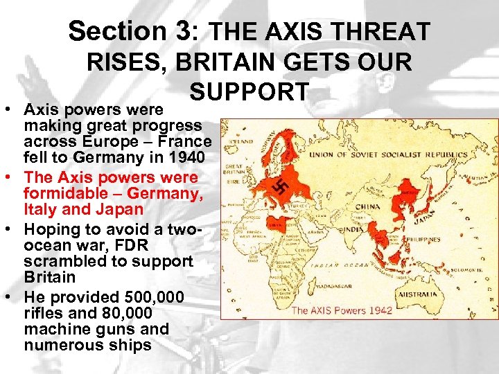 Section 3: THE AXIS THREAT RISES, BRITAIN GETS OUR SUPPORT • Axis powers were