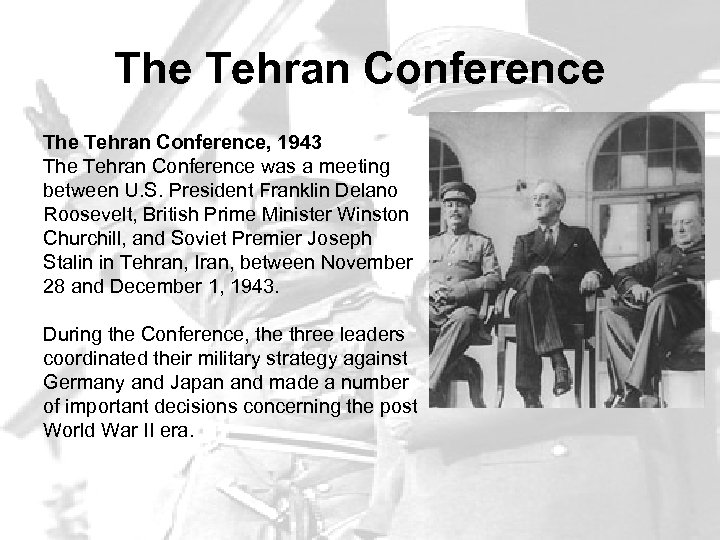 The Tehran Conference, 1943 The Tehran Conference was a meeting between U. S. President