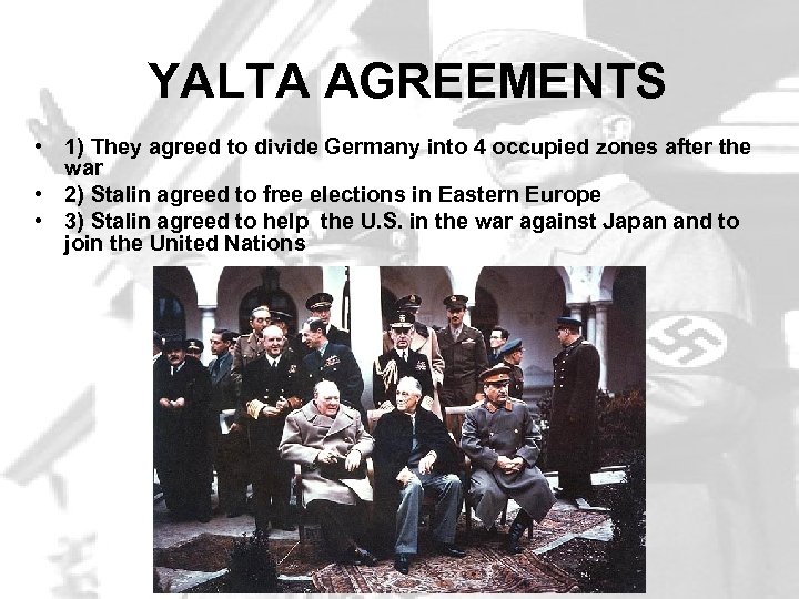 YALTA AGREEMENTS • 1) They agreed to divide Germany into 4 occupied zones after