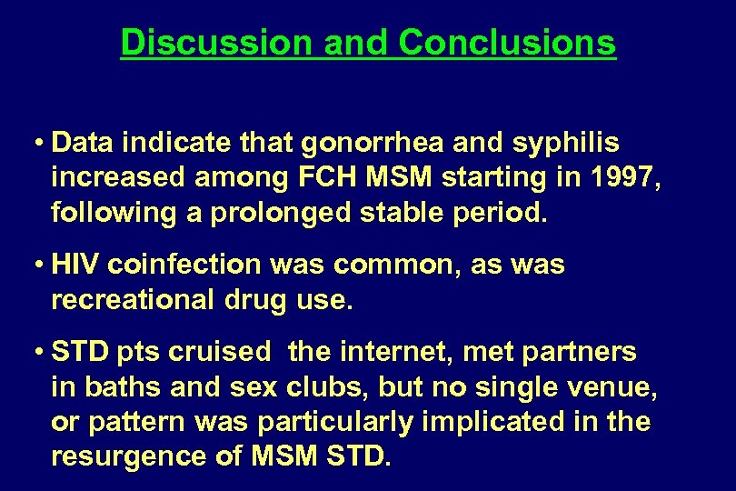 Discussion and Conclusions • Data indicate that gonorrhea and syphilis increased among FCH MSM