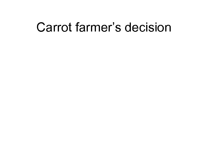 Carrot farmer’s decision 