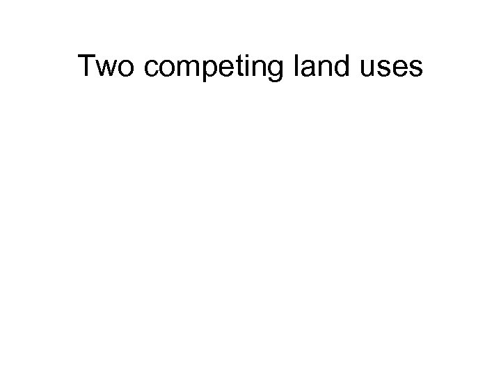 Two competing land uses 