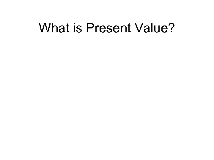 What is Present Value? 