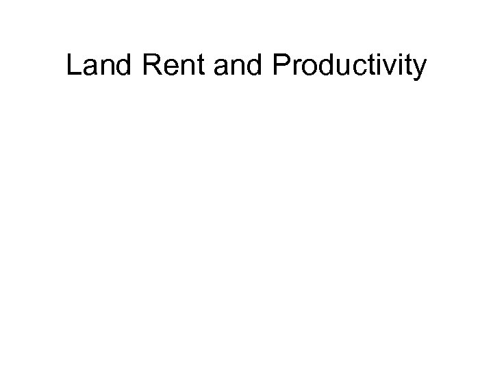 Land Rent and Productivity 