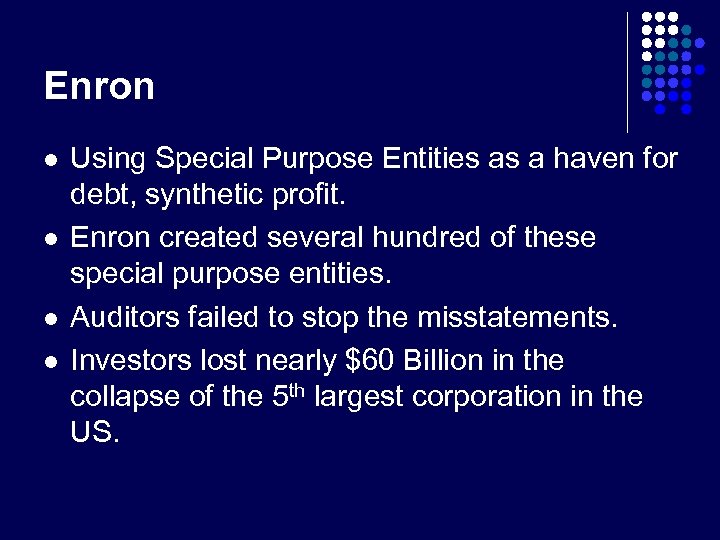 Enron l l Using Special Purpose Entities as a haven for debt, synthetic profit.