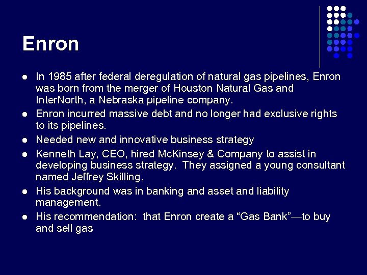 Enron l l l In 1985 after federal deregulation of natural gas pipelines, Enron
