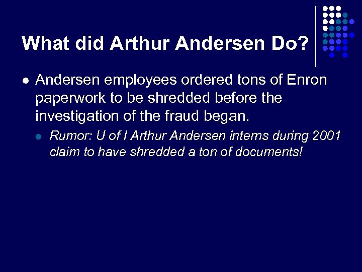 What did Arthur Andersen Do? l Andersen employees ordered tons of Enron paperwork to
