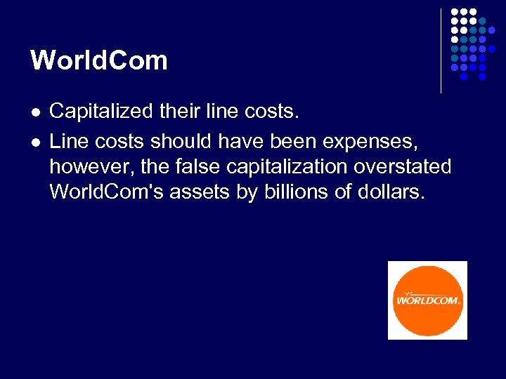 World. Com l l Capitalized their line costs. Line costs should have been expenses,