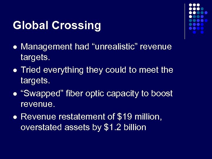 Global Crossing l l Management had “unrealistic” revenue targets. Tried everything they could to