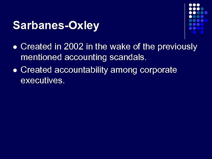 Sarbanes-Oxley l l Created in 2002 in the wake of the previously mentioned accounting
