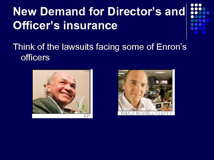 New Demand for Director’s and Officer’s insurance Think of the lawsuits facing some of