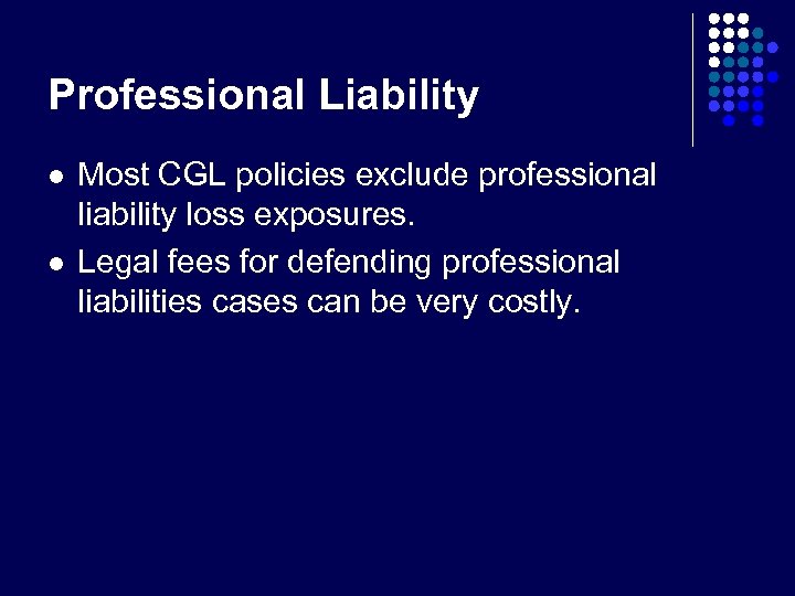 Professional Liability l l Most CGL policies exclude professional liability loss exposures. Legal fees
