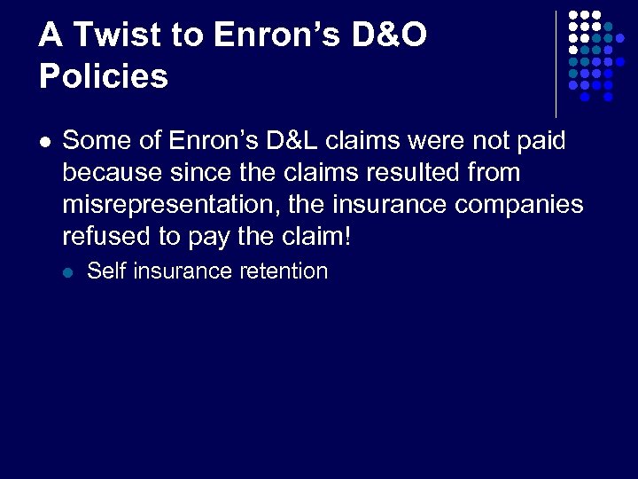 A Twist to Enron’s D&O Policies l Some of Enron’s D&L claims were not