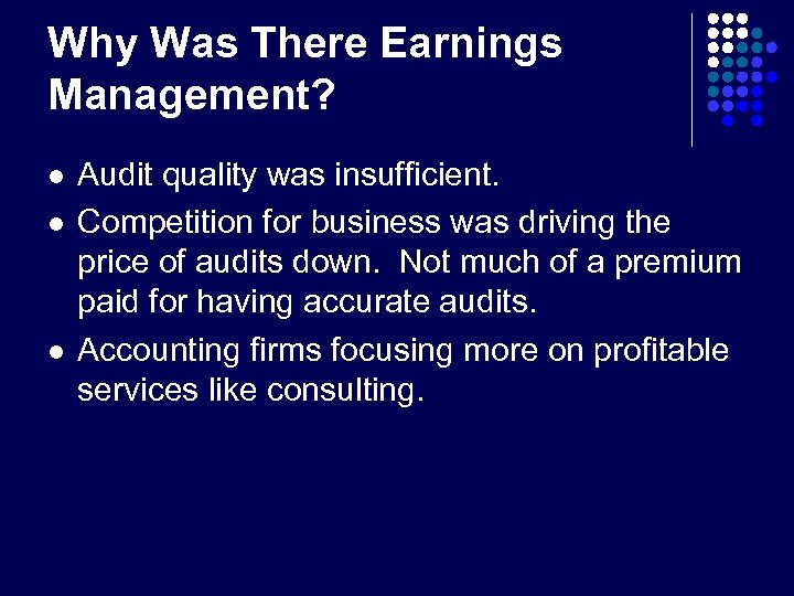 Why Was There Earnings Management? l l l Audit quality was insufficient. Competition for