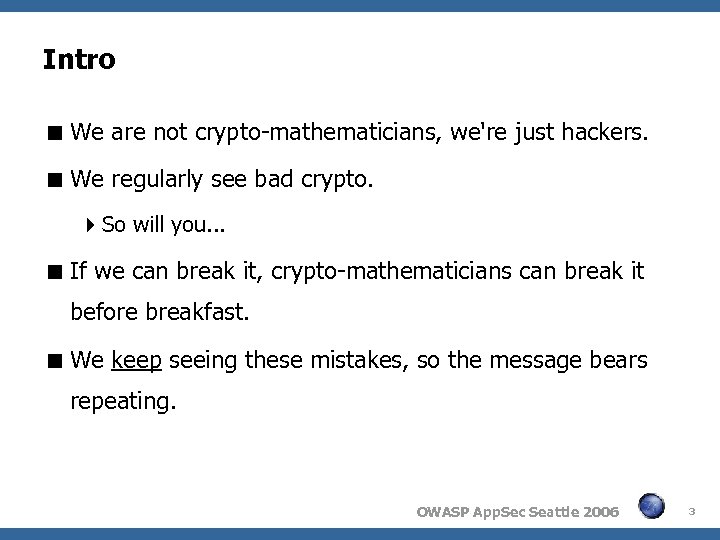 Intro We are not crypto-mathematicians, we're just hackers. We regularly see bad crypto. So