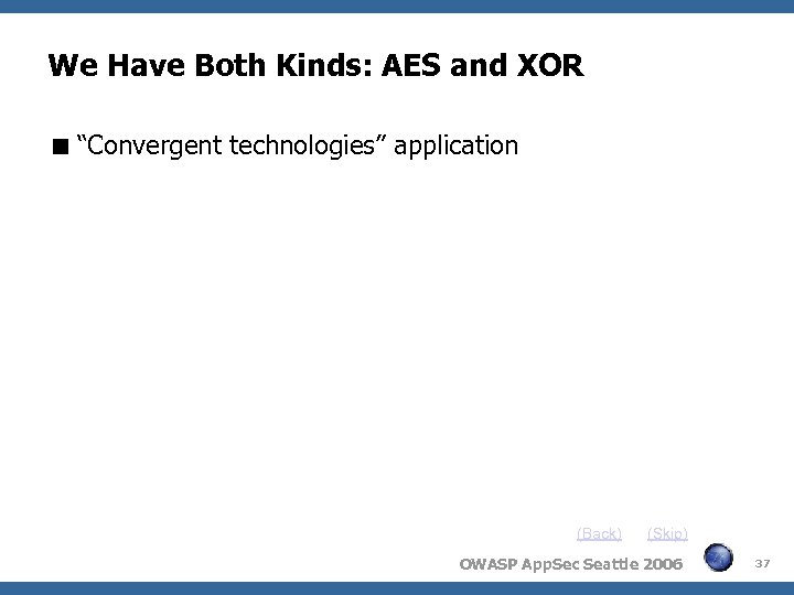 We Have Both Kinds: AES and XOR “Convergent technologies” application (Back) (Skip) OWASP App.