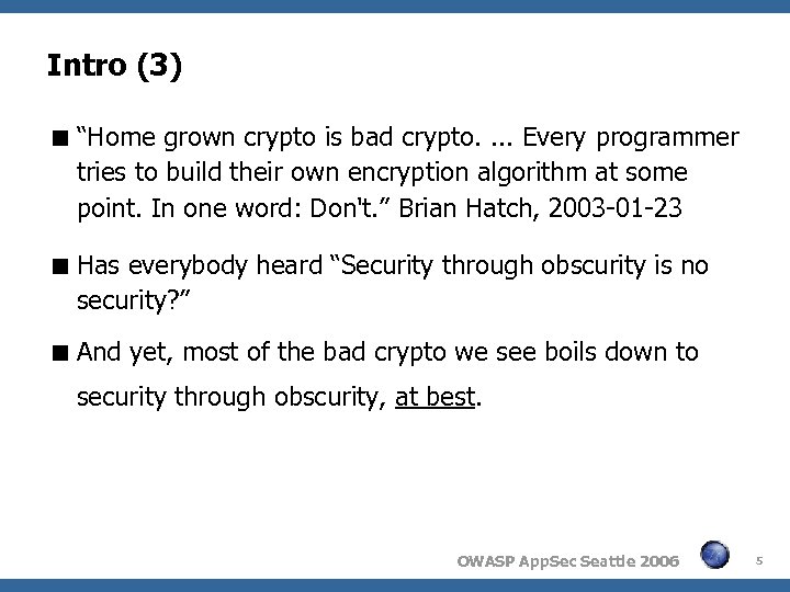 Intro (3) “Home grown crypto is bad crypto. . Every programmer tries to build