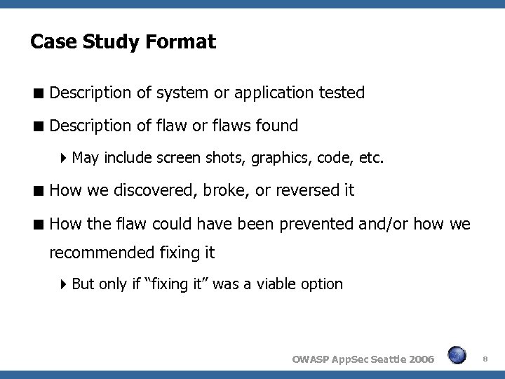 Case Study Format Description of system or application tested Description of flaw or flaws