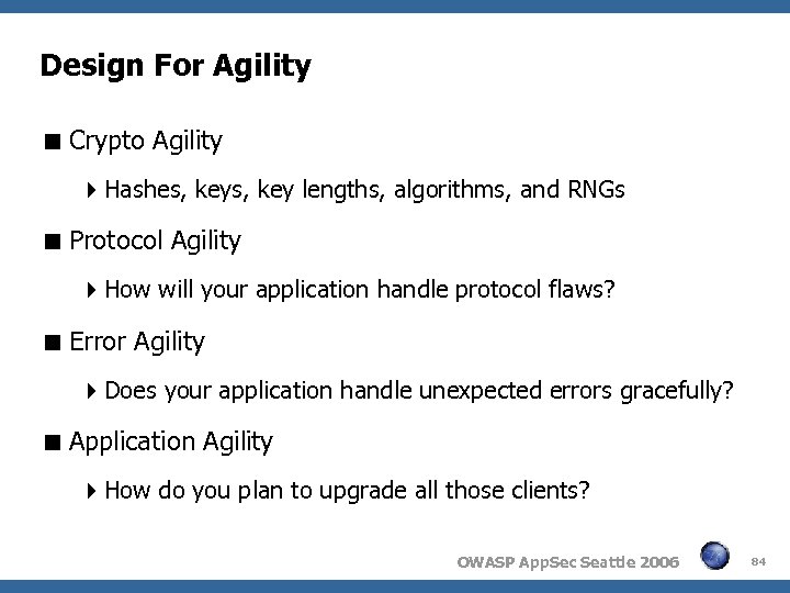 Design For Agility Crypto Agility Hashes, key lengths, algorithms, and RNGs Protocol Agility How