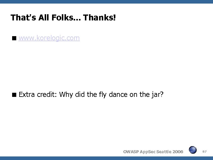 That's All Folks. . . Thanks! www. korelogic. com Extra credit: Why did the