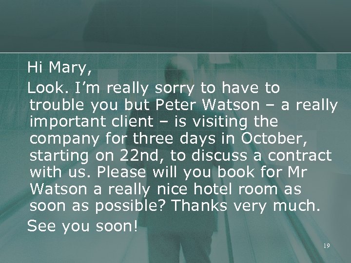 Hi Mary, Look. I’m really sorry to have to trouble you but Peter Watson