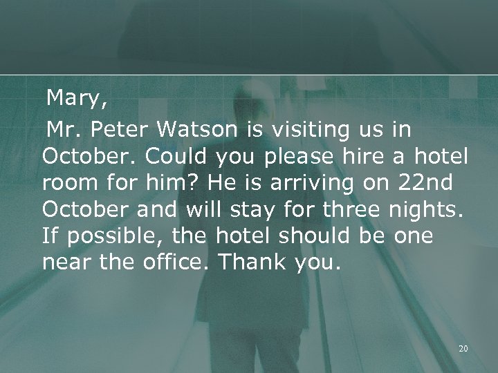 Mary, Mr. Peter Watson is visiting us in October. Could you please hire a