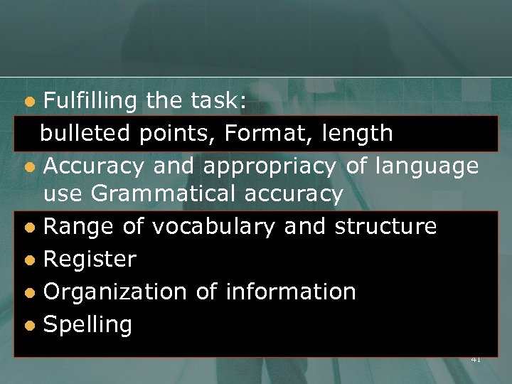 Fulfilling the task: bulleted points, Format, length l Accuracy and appropriacy of language use