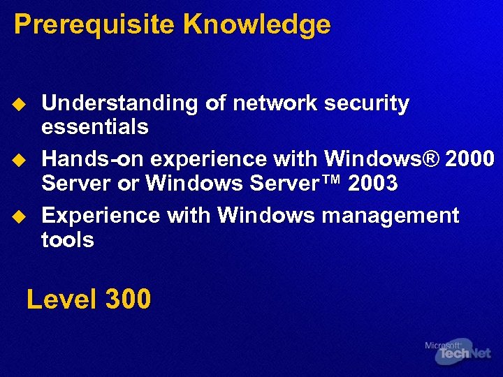 Prerequisite Knowledge u u u Understanding of network security essentials Hands-on experience with Windows®