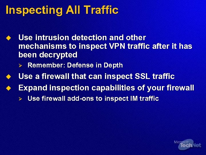 Inspecting All Traffic u Use intrusion detection and other mechanisms to inspect VPN traffic