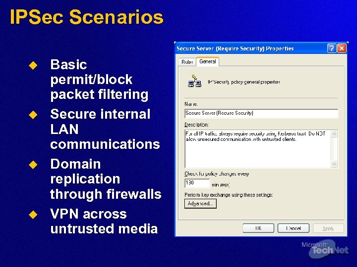 IPSec Scenarios u u Basic permit/block packet filtering Secure internal LAN communications Domain replication