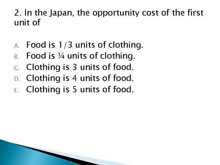 2. In the Japan, the opportunity cost of the first unit of A. B.