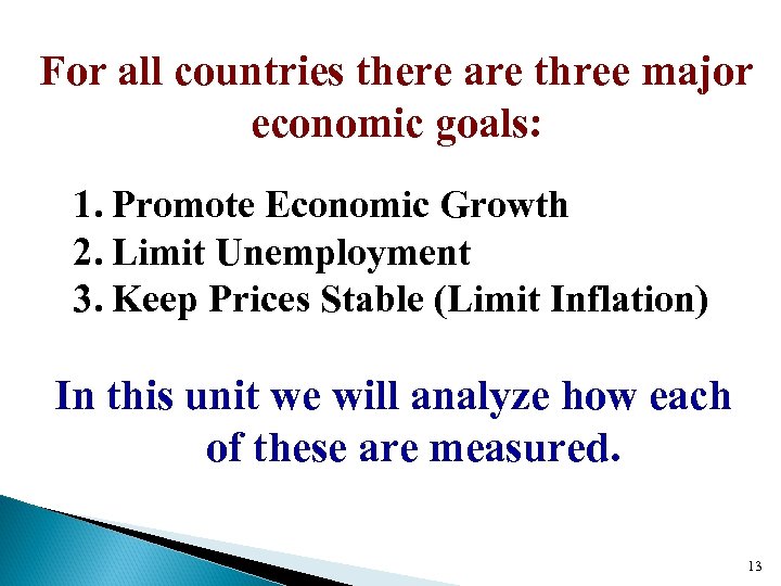 For all countries there are three major economic goals: 1. Promote Economic Growth 2.