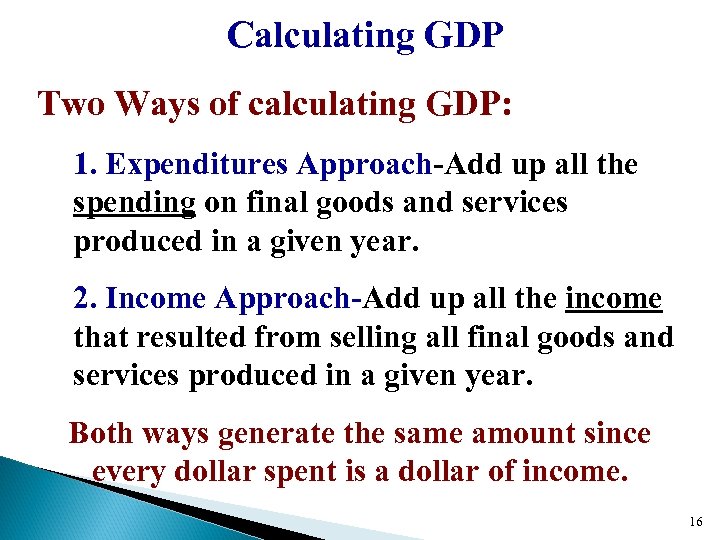 Calculating GDP Two Ways of calculating GDP: 1. Expenditures Approach-Add up all the spending