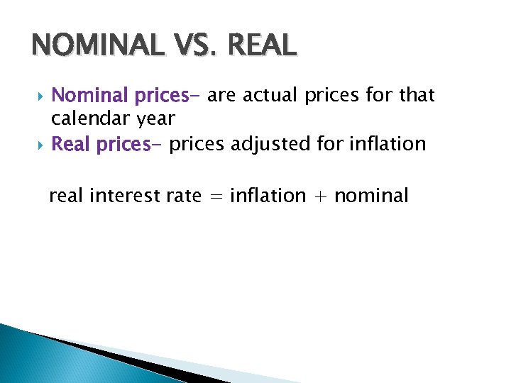 NOMINAL VS. REAL Nominal prices- are actual prices for that calendar year Real prices-