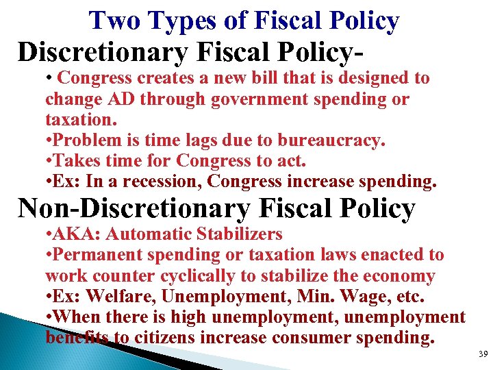 Two Types of Fiscal Policy Discretionary Fiscal Policy- • Congress creates a new bill