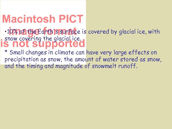 Reasons Snow Important • 10% of the Earth's surface is covered by glacial ice,