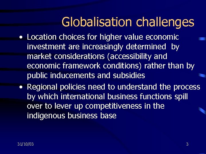 Globalisation challenges • Location choices for higher value economic investment are increasingly determined by