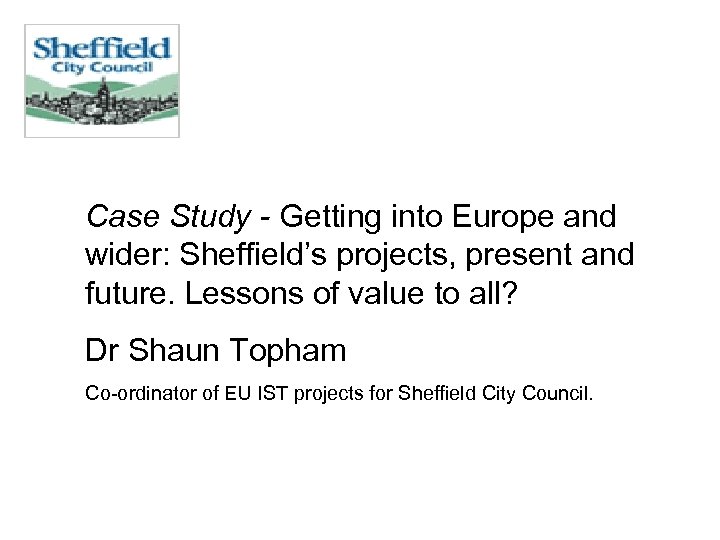 Case Study - Getting into Europe and wider: Sheffield’s projects, present and future. Lessons