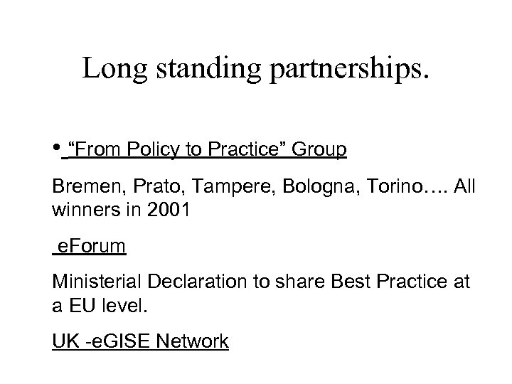 Long standing partnerships. • “From Policy to Practice” Group Bremen, Prato, Tampere, Bologna, Torino….