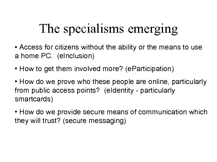 The specialisms emerging • Access for citizens without the ability or the means to