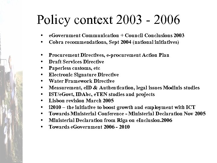 Policy context 2003 - 2006 • • e. Government Communication + Council Conclusions 2003