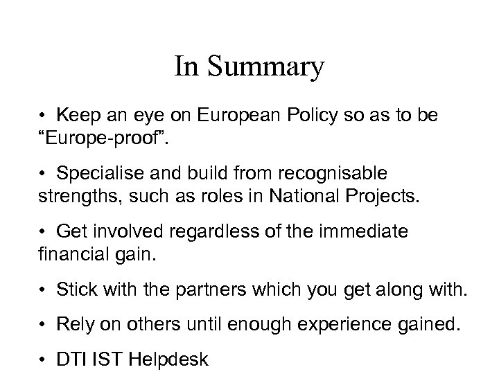 In Summary • Keep an eye on European Policy so as to be “Europe-proof”.