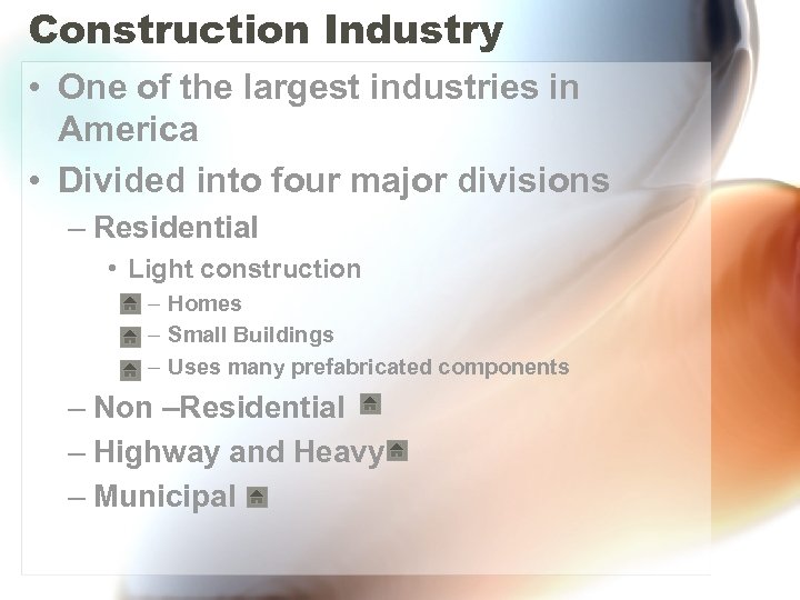 Construction Industry • One of the largest industries in America • Divided into four