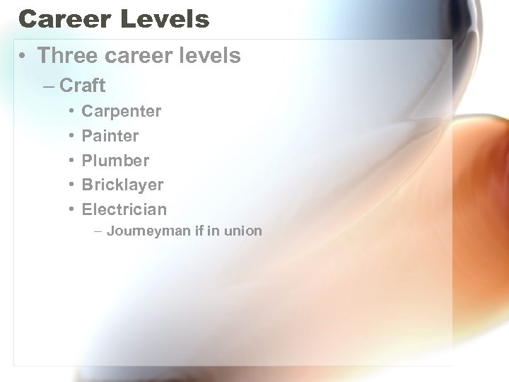 Career Levels • Three career levels – Craft • • • Carpenter Painter Plumber