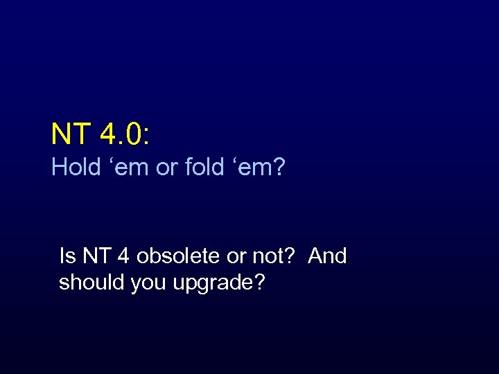 NT 4. 0: Hold ‘em or fold ‘em? Is NT 4 obsolete or not?