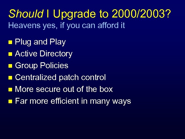 Should I Upgrade to 2000/2003? Heavens yes, if you can afford it Plug and