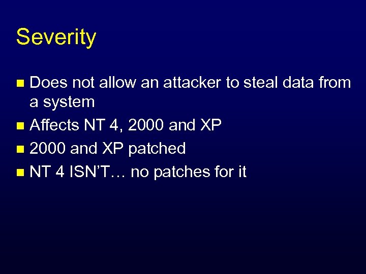 Severity Does not allow an attacker to steal data from a system n Affects