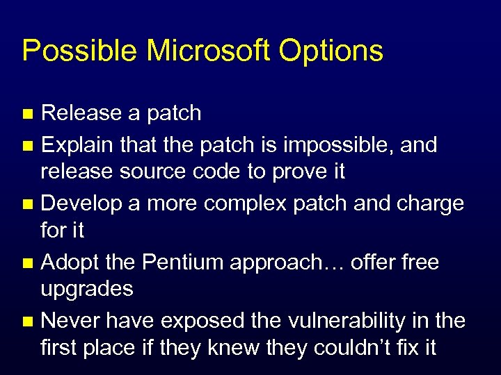 Possible Microsoft Options Release a patch n Explain that the patch is impossible, and